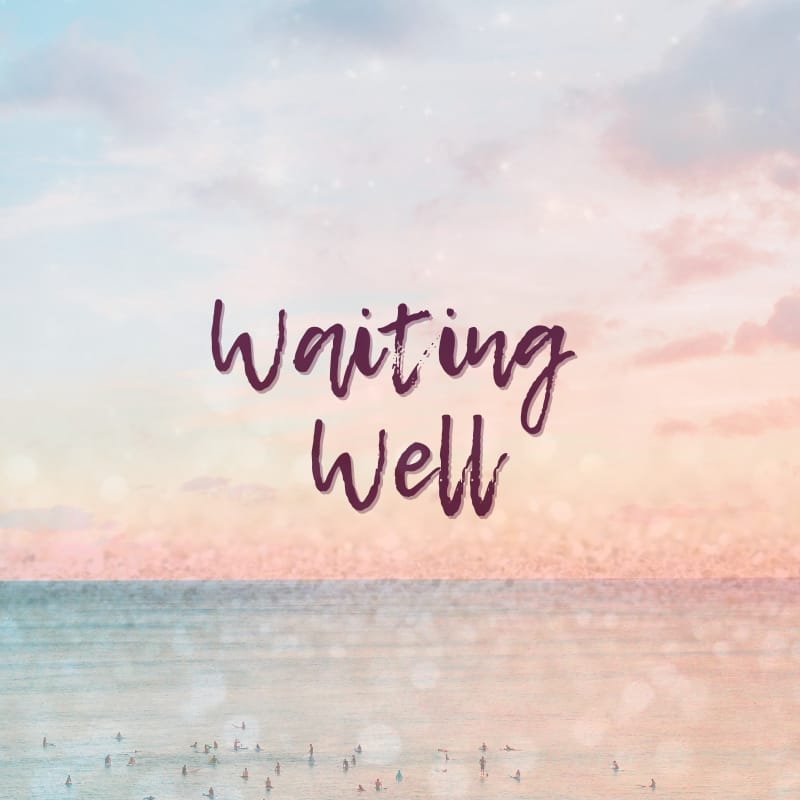 Waiting Well - Blog Post